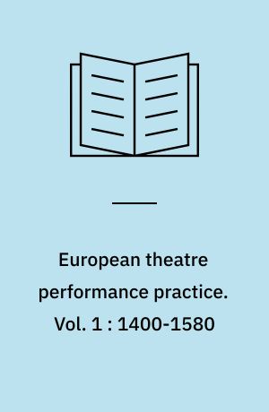 European theatre performance practice. Vol. 1 : 1400-1580