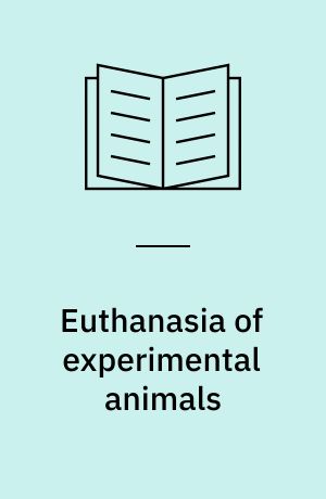 Euthanasia of experimental animals : report prepared for the European Commission