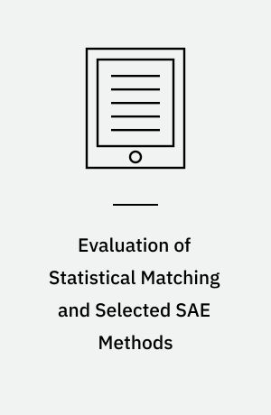 Evaluation of Statistical Matching and Selected SAE Methods : Using Micro Census and EU-SILC Data