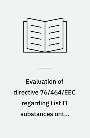 Evaluation of directive 76/464/EEC regarding List II substances onthe quality of the most important surface waters in the Community
