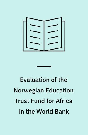 Evaluation of the Norwegian Education Trust Fund for Africa in the World Bank : a report