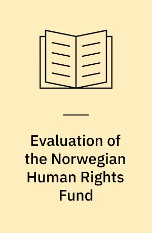 Evaluation of the Norwegian Human Rights Fund : a report