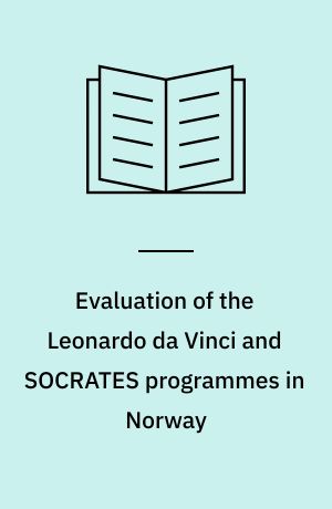 Evaluation of the Leonardo da Vinci and SOCRATES programmes in Norway : final report