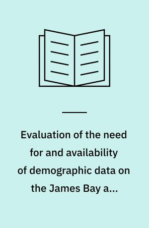 Evaluation of the need for and availability of demographic data on the James Bay and Northern Quebec territory