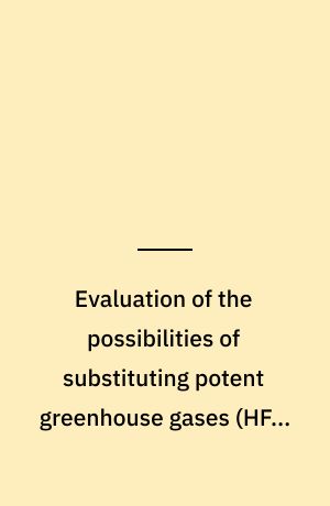 Evaluation of the possibilities of substituting potent greenhouse gases (HFCs, PFCs and SF₆)