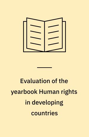 Evaluation of the yearbook Human rights in developing countries : a report submitted to the Royal Norwegian Ministry of Foreign Affairs by Fafo Institute for Applied Social Science, Center for International Studies