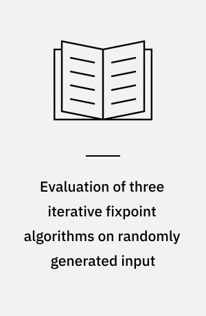 Evaluation of three iterative fixpoint algorithms on randomly generated input