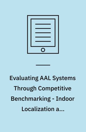 Evaluating AAL Systems Through Competitive Benchmarking - Indoor Localization and Tracking : International Competition, EvAAL 2011, Competition in Valencia, Spain, July 25-29, 2011, and Final Workshop in Lecce ,Italy, September 26, 2011. Revised Selected Papers
