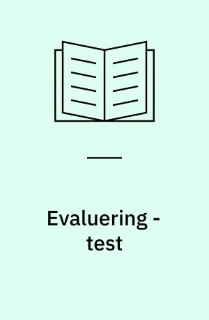 Evaluering - test : udviklingsorienteret eller redskab for sortering?