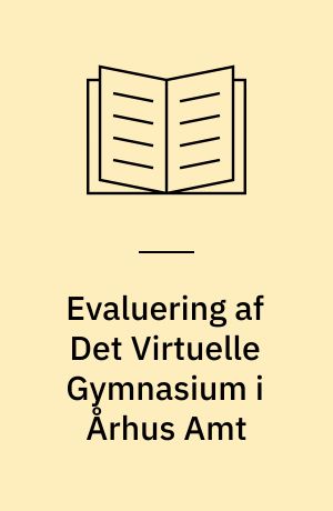 Evaluering af Det Virtuelle Gymnasium i Århus Amt : Grenaa Gymnasium og hf: Naturvidenskabelige IT-klasser
