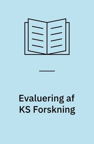 Evaluering af KS Forskning : hovedrapport om Kommunenes Sentralforbunds forsknings- og udviklingsordning
