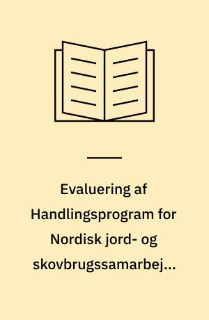 Evaluering af handlingsprogram for nordisk jord- og skovbrugssamarbejde 2001-2004