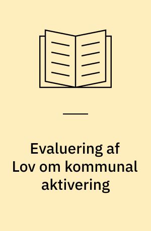 Evaluering af Lov om kommunal aktivering : kommuneundersøgelsen