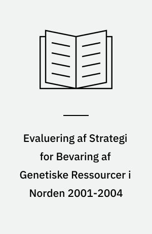 Evaluering af strategi for bevaring af genetiske ressourcer i Norden 2001-2004