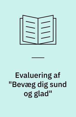 Evaluering af "Bevæg dig sund og glad" : et projekt i Esbjerg Kommune for overvægtige børn og deres familier