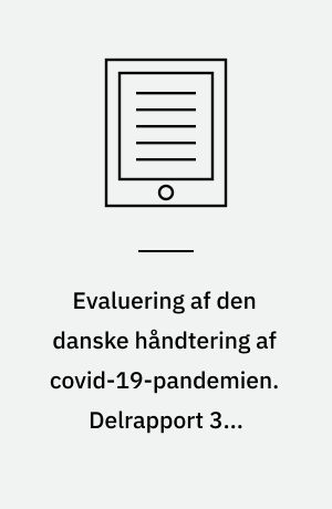 Evaluering af den danske håndtering af covid-19-pandemien. Delrapport 3 : Værnemidler, vaccineindsats og samspillet mellem offentlige aktører