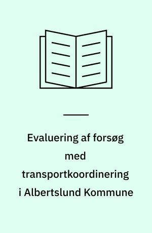 Evaluering af forsøg med transportkoordinering i Albertslund Kommune : rapport