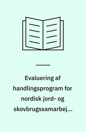 Evaluering af handlingsprogram for nordisk jord- og skovbrugssamarbejde 2001-2004