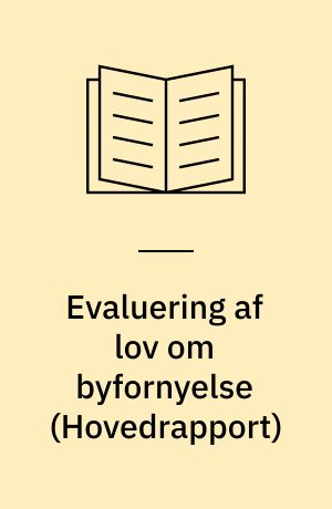 Evaluering af lov om byfornyelse : \hovedrapport\