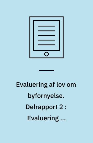 Evaluering af lov om byfornyelse. Delrapport 2 : Evaluering af bygningsfornyelse og forhandlet finansiering