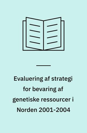 Evaluering af strategi for bevaring af genetiske ressourcer i Norden 2001-2004