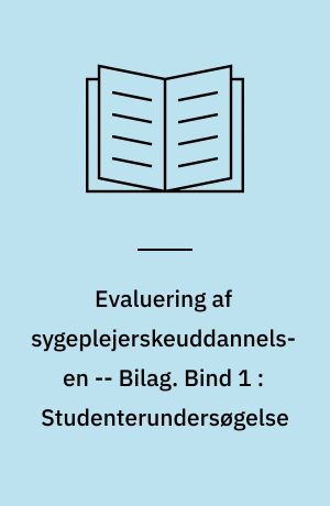 Evaluering af sygeplejerskeuddannelsen : evalueringsrapport -- Bilag. Bind 1 : Studenterundersøgelse