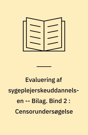 Evaluering af sygeplejerskeuddannelsen : evalueringsrapport -- Bilag. Bind 2 : Censorundersøgelse