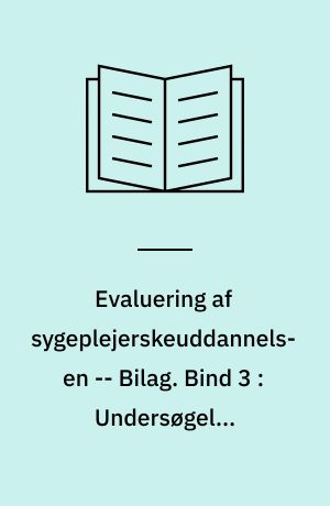 Evaluering af sygeplejerskeuddannelsen : evalueringsrapport -- Bilag. Bind 3 : Undersøgelse vedrørende praktikuddannelsen