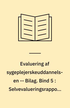Evaluering af sygeplejerskeuddannelsen : evalueringsrapport -- Bilag. Bind 5 : Selvevalueringsrapporter for: sygeplejerskeuddannelsen ved Diakonissestiftelsens Social- og Sundhedsskole for Frederiksberg Kommune (fra 1995 Hovedstadens Sygehusfællesskab), Københavns Sundhedsvæsen Sygeplerskeuddannelsen (fra 1995 Hovedstadens Sygehusfællesskab), Sygeplejeskolen ved Rigshospitalet (fra 1995 Hovedstadens Sygehusfællesskab), Københavns Amt Sygeplejeskolen, Skolen for Social- og Sundhedsudddannelser, Bornholms Amt