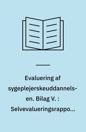 Evaluering af sygeplejerskeuddannelsen : evalueringsrapport : kv alitetsudvikling og evaluering af de videregående uddannelser. Bilag V. : Selvevalueringsrapporter for: Sygeplejerskeuddannelsen ved Diakonissestiftelsens Social- og Sundhedsskole for Frederiksberg Kommune (fra 1995 Hovedstadens Sygehusfællesskab, Københavns Sundhedsvæsen Sygeplejerskeuddannelsen (fra 1995 Hovedstadens Sygehusfællesskab), Sygeplejeskolen ved Rigshospitalet (fra 1995 Hovedstadens Sygehusfællesskab), Københavns Amt Sygeplejeskolen, Skolen for Social- og Sundhedsuddannelser Bornholms Amt