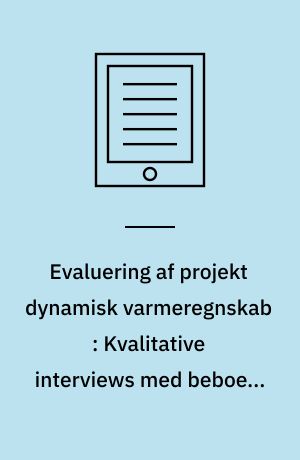 Evaluering af projekt dynamisk varmeregnskab : Kvalitative interviews med beboere og driftspersonale