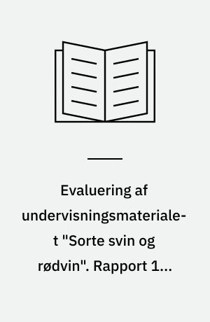Evaluering af undervisningsmaterialet "Sorte svin og rødvin". Rapport 1 : Analyse, konklusioner og anbefalinger