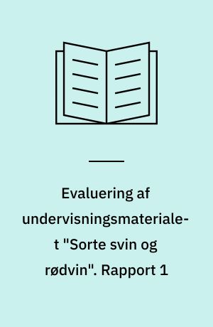 Evaluering af undervisningsmaterialet "Sorte svin og rødvin". Rapport 1 : Analyse, konklusioner og anbefalinger / Morten Rambøl ; bilag udarb. af Lene Anderson. - 40 s. : ill.