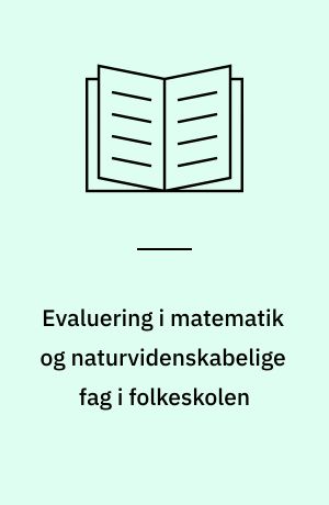 Evaluering i matematik og naturvidenskabelige fag i folkeskolen : på grundlag af praktiske opgaver