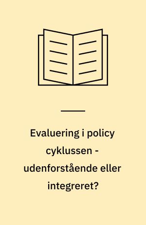 Evaluering i policy cyklussen - udenforstående eller integreret?