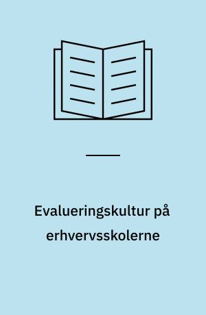 Evalueringskultur på erhvervsskolerne : hvad, hvorfor og hvordan?