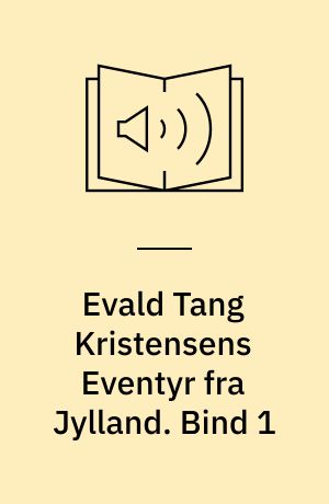 Evald Tang Kristensens Eventyr fra Jylland. Bind 1