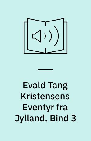 Evald Tang Kristensens Eventyr fra Jylland. Bind 3