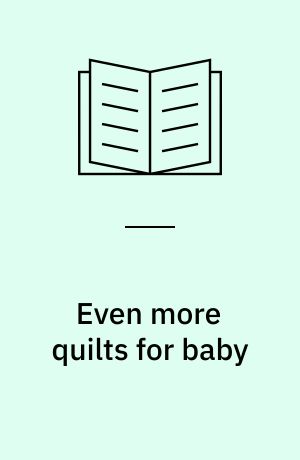 Even more quilts for baby : easy as ABC
