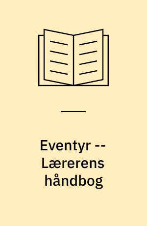 Eventyr : temaer i dansk 3. - 5. klasse -- Lærerens håndbog