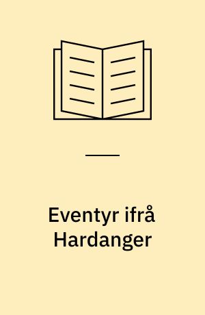 Eventyr ifrå Hardanger : Makter og menneske 11 : Mest etter Th. S. Haukenæs og J. Brochmann
