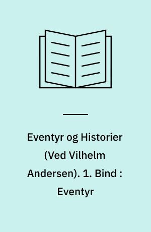 Eventyr og Historier. 1. Bind : Eventyr