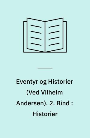 Eventyr og Historier. 2. Bind : Historier