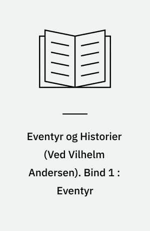 Eventyr og Historier. Bind 1 : Eventyr