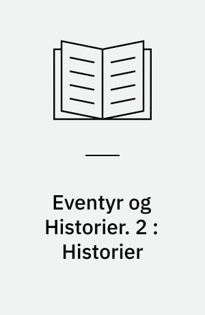 Eventyr og Historier. 2 : Historier