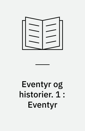 Eventyr og historier. 1 : Eventyr