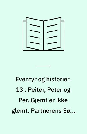 Eventyr og historier. 13 : Peiter, Peter og Per. Gjemt er ikke glemt. Partnerens Søn. Flyttedagen. Sommergjækken. Moster. Skrubtudsen. Gudfaders Billedbog
