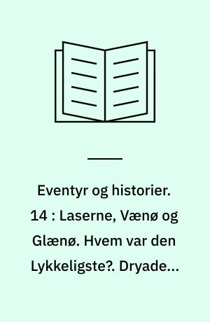 Eventyr og historier. 14 : Laserne, Vænø og Glænø. Hvem var den Lykkeligste?. Dryaden. Høne-Grethes Familie. Hvad Tidselen oplevede. Hvad man kan hitte paa. Lykken kan ligge i en Pind. Kometen. Ugedagene. Solskins-Historier. Oldefa'er
