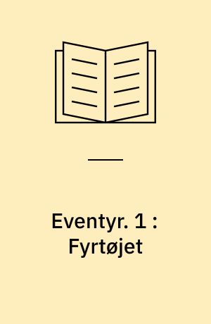 Eventyr. 1 : Fyrtøjet