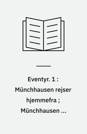 Eventyr. 1 : Münchhausen rejser hjemmefra ; Münchhausen og generalens hoved ; Münchhausen går på andejagt